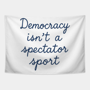 Democracy Isn’t a Spectator Sport Tapestry