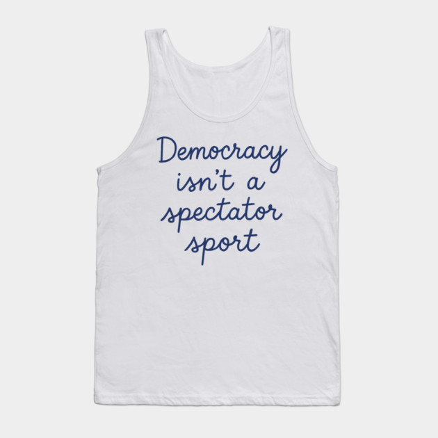 Democracy Isn’t a Spectator Sport Tank Top by ArtistTee ⭐⭐⭐⭐⭐
