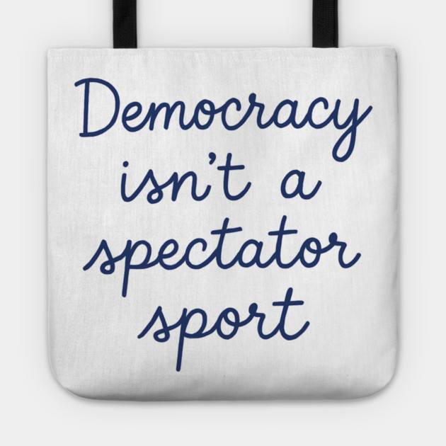 Democracy Isn’t a Spectator Sport Tote by ArtistTee ⭐⭐⭐⭐⭐