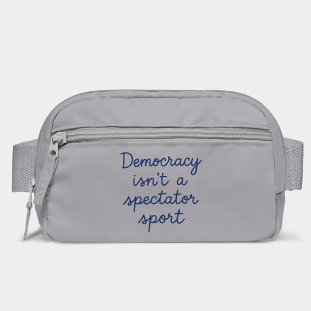 Democracy Isn’t a Spectator Sport by ArtistTee ⭐⭐⭐⭐⭐