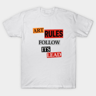 Art Follow Its Lead, Rules T-Shirt