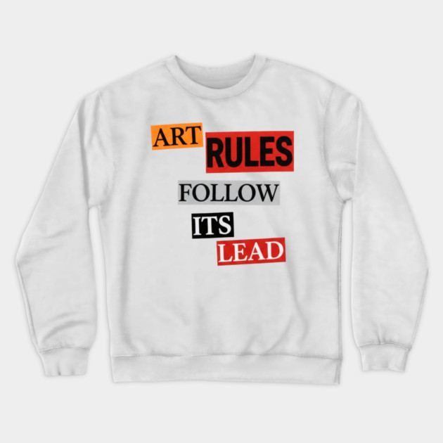 Art Follow Its Lead, Rules Crewneck Sweatshirt by Art2Wear
