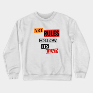 Art Follow Its Lead, Rules Crewneck Sweatshirt