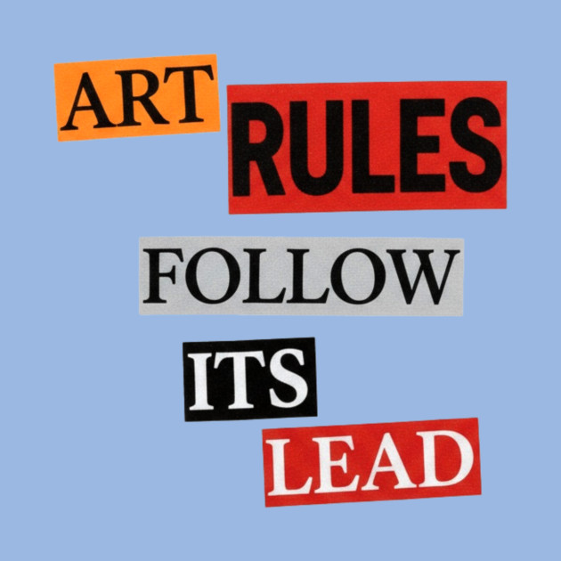 Art Follow Its Lead, Rules by Art2Wear