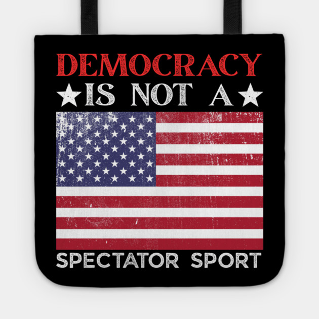Democracy-Is-Not-A-Spectator-Sport Tote by Creatifly Graphic Tees
