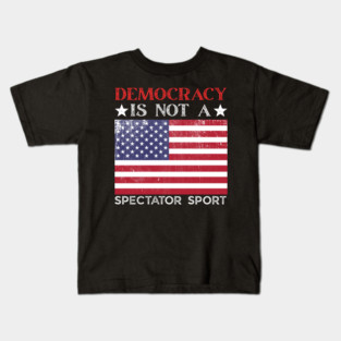 Democracy-Is-Not-A-Spectator-Sport Kids T-Shirt