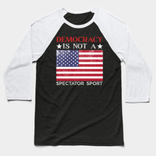 Democracy-Is-Not-A-Spectator-Sport Baseball T-Shirt
