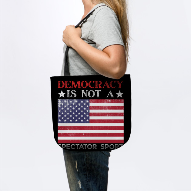Democracy-Is-Not-A-Spectator-Sport by Creatifly Graphic Tees