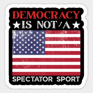 Democracy-Is-Not-A-Spectator-Sport Magnet