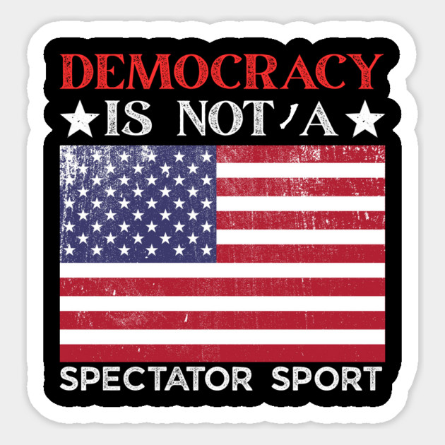 Democracy-Is-Not-A-Spectator-Sport Magnet by Creatifly Graphic Tees