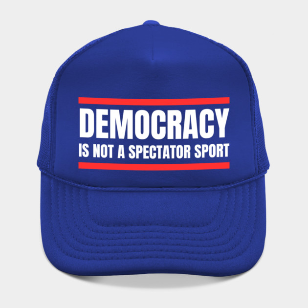 Democracy-Is-Not-A-Spectator-Sport by Creatifly Graphic Tees