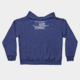 Democracy-Is-Not-A-Spectator-Sport Kids Hoodie