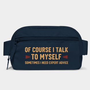Of Course I Talk To Myself Sometimes I Need Expert Advice Bag