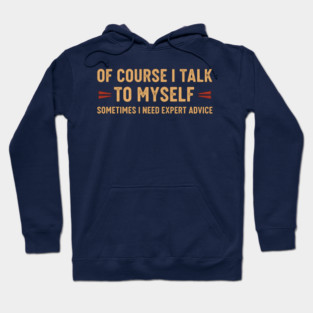 Of Course I Talk To Myself Sometimes I Need Expert Advice Hoodie