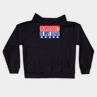 Democracy-Is-Not-A-Spectator-Sport Kids Hoodie