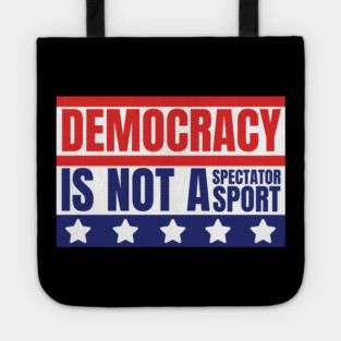 Democracy-Is-Not-A-Spectator-Sport Tote