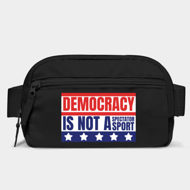 Democracy-Is-Not-A-Spectator-Sport by Creatifly Graphic Tees