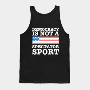 Democracy-Is-Not-A-Spectator-Sport Tank Top