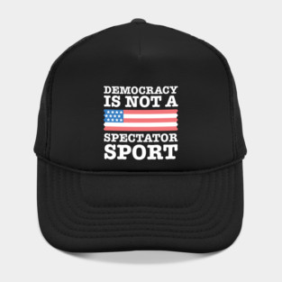 Democracy-Is-Not-A-Spectator-Sport Hat