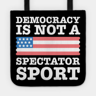 Democracy-Is-Not-A-Spectator-Sport Tote