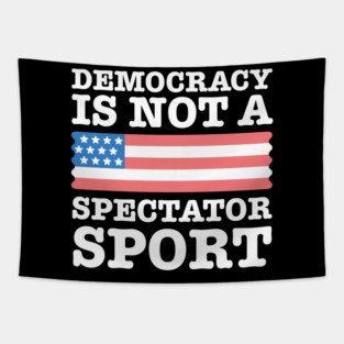 Democracy-Is-Not-A-Spectator-Sport Tapestry