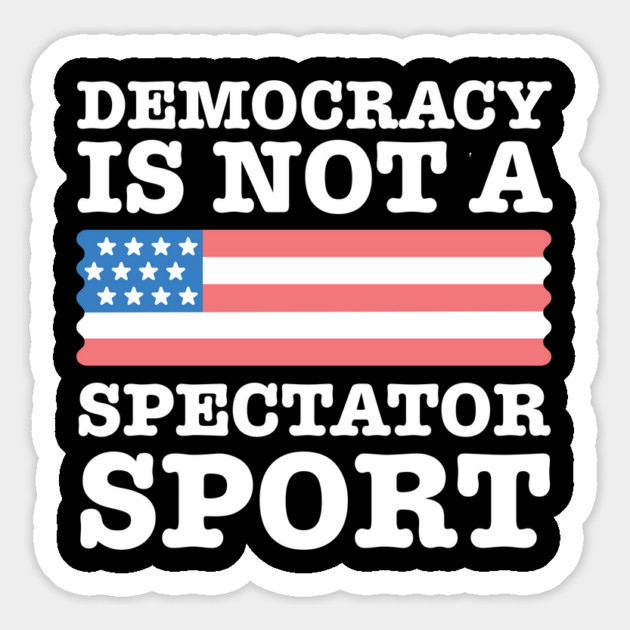 Democracy-Is-Not-A-Spectator-Sport Magnet by Creatifly Graphic Tees