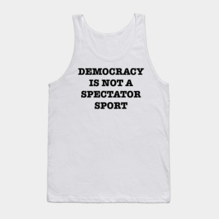 Democracy-Is-Not-A-Spectator-Sport Tank Top