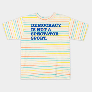 Democracy-Is-Not-A-Spectator-Sport Kids T-Shirt