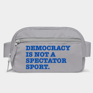 Democracy-Is-Not-A-Spectator-Sport Bag