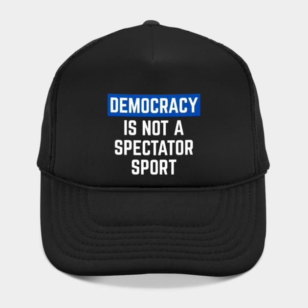 Democracy-Is-Not-A-Spectator-Sport by Creatifly Graphic Tees