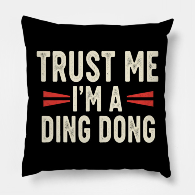 Ding Dong Shirt - I'm A Ding Dong Funny Sarcasm Gift Pillow by OUTFITPAW