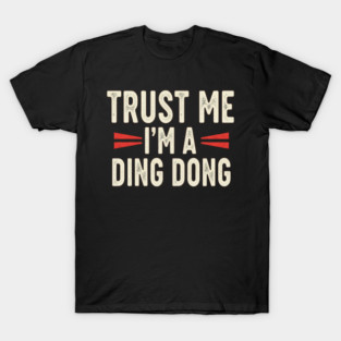 Ding Dong Shirt - I'm A Ding Dong Funny Sarcasm Gift T-Shirt