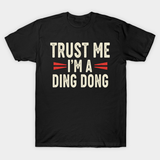 Ding Dong Shirt - I'm A Ding Dong Funny Sarcasm Gift T-Shirt by OUTFITPAW