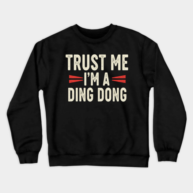 Ding Dong Shirt - I'm A Ding Dong Funny Sarcasm Gift Crewneck Sweatshirt by OUTFITPAW