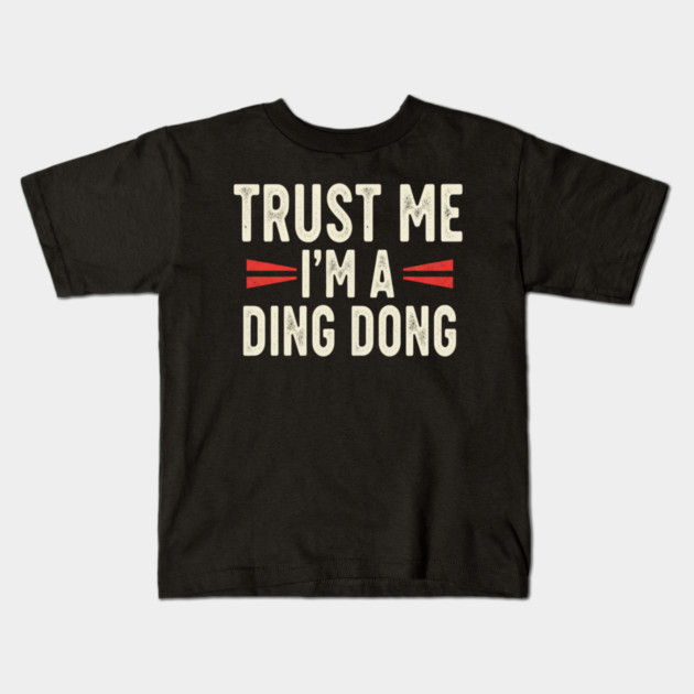 Ding Dong Shirt - I'm A Ding Dong Funny Sarcasm Gift Kids T-Shirt by OUTFITPAW