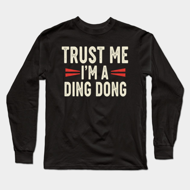 Ding Dong Shirt - I'm A Ding Dong Funny Sarcasm Gift Long Sleeve T-Shirt by OUTFITPAW