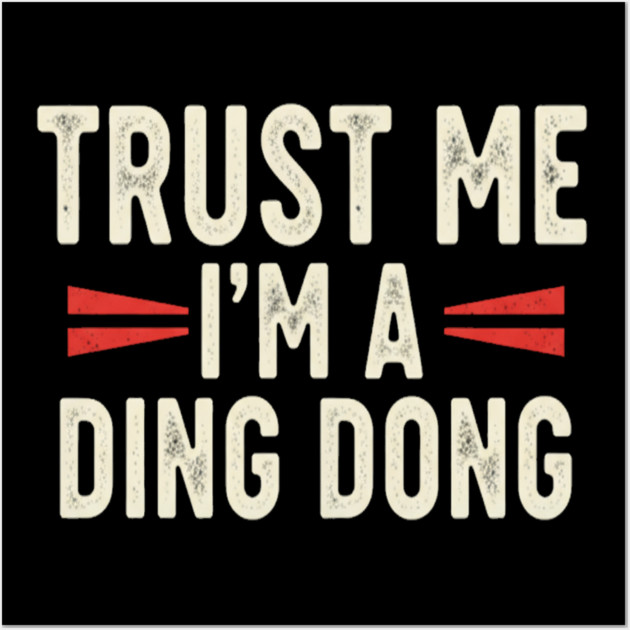 Ding Dong Shirt - I'm A Ding Dong Funny Sarcasm Gift Wall Art by OUTFITPAW