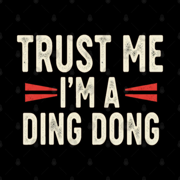 Ding Dong Shirt - I'm A Ding Dong Funny Sarcasm Gift by OUTFITPAW