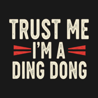 Ding Dong Shirt - I'm A Ding Dong Funny Sarcasm Gift T-Shirt