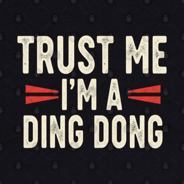 Ding Dong Shirt - I'm A Ding Dong Funny Sarcasm Gift by OUTFITPAW