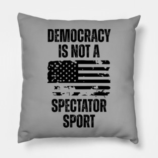 Democracy-Is-Not-A-Spectator-Sport Pillow