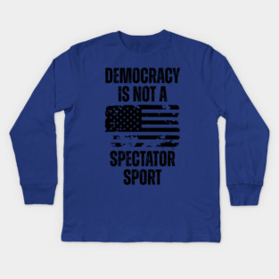 Democracy-Is-Not-A-Spectator-Sport Kids Long Sleeve T-Shirt