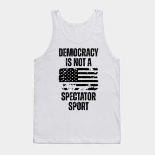 Democracy-Is-Not-A-Spectator-Sport Tank Top