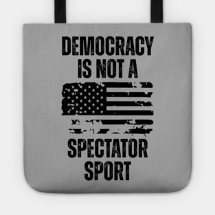 Democracy-Is-Not-A-Spectator-Sport Tote