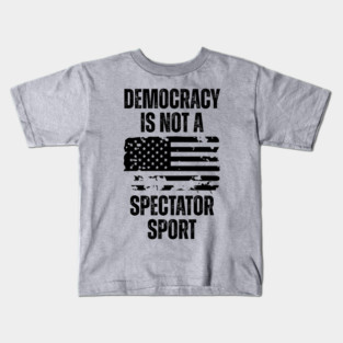 Democracy-Is-Not-A-Spectator-Sport Kids T-Shirt