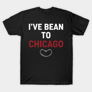 I’ve Bean to Chicago T-Shirt