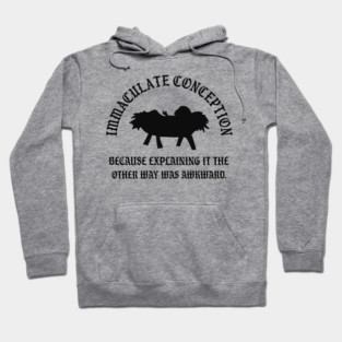Immaculate Conception Because Explaining It The Other Way Was Awkward Hoodie