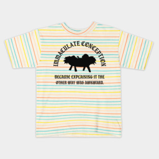 Immaculate Conception Because Explaining It The Other Way Was Awkward Kids T-Shirt