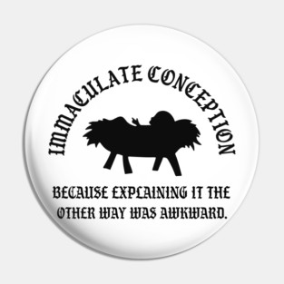 Immaculate Conception Because Explaining It The Other Way Was Awkward Pin