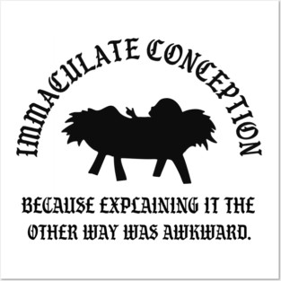 Immaculate Conception Because Explaining It The Other Way Was Awkward Posters and Art